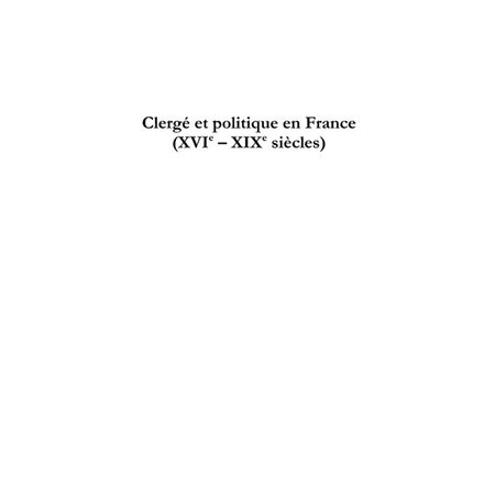 Clergé et politique en france (xvie - xixe siÈcles)