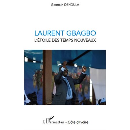 Laurent gbagbo l'étoile des temps nouveaux