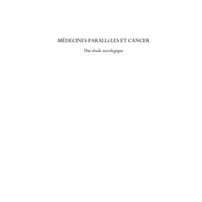 Médecines parallÈles et cancer - une étude sociologique