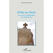 D'isis au christ - aux sources hellénistiques du christianis