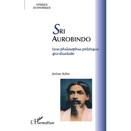 Sri aurobindo - une philosophie politique spiritualiste