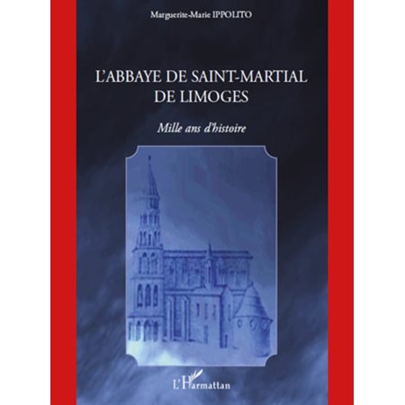 L'abbaye de saint-martial de limoges - mille ans d'histoire