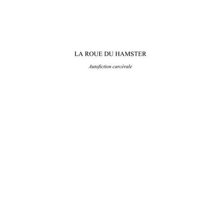 La roue du hamster - autofiction carcérale