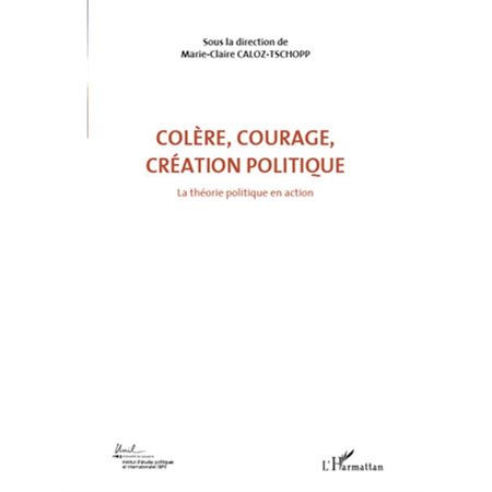 Colère, courage, création politique (Volume 1)