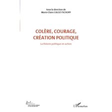 Colère, courage, création politique (Volume 1)