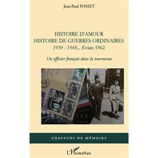 Histoire d'amour. histoire de guerres ordinaires. 1939-1945.