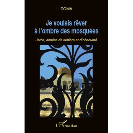 Je voulais rever a l'ombre des mosquees jerba annees de