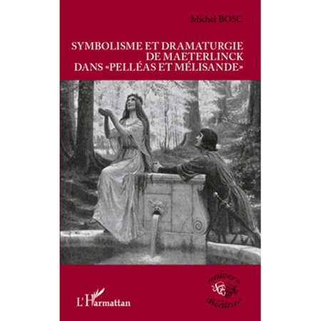 Symbolisme et dramaturgie de Maeterlinck dans "Pelléas et Mélisande"