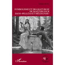 Symbolisme et dramaturgie de Maeterlinck dans "Pelléas et Mélisande"