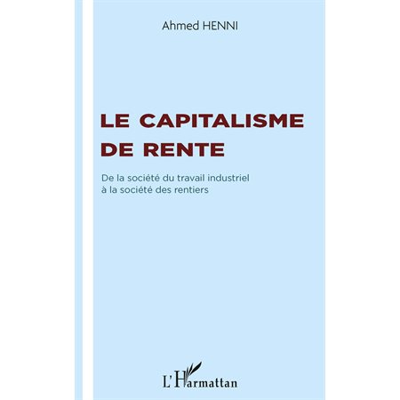 Le capitalisme de rente - de la société du travail industrie