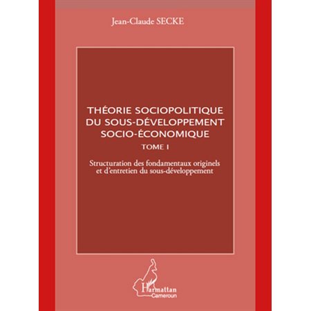 Théorie sociopolitique du sous-développement socio-économique (Tome 1)