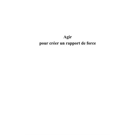 Agir pour créer un rapport de force