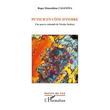 Putsch en cÔte d'ivoire - une guerre coloniale de nicolas sa