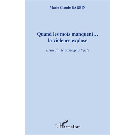 Quand les mots manquent...la violence explose - essai sur le