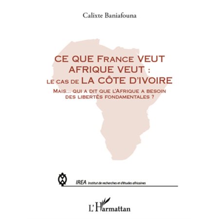 Ce que france veut afrique veut : - le cas de la côte d'ivoi