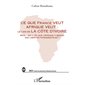 Ce que france veut afrique veut : - le cas de la côte d'ivoi