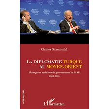 La diplomatie turque au moyen-orient - héritages et ambition