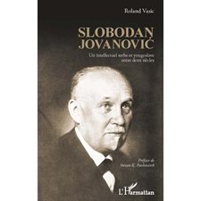 Slobodan jovanovic - un intellectuel serbe et yougoslave ent