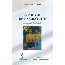 Le pouvoir de la gratuité - l'échange, le don, la grâce