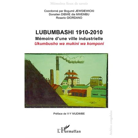 Lubumbashi 1910-2010 - mémoire d'une ville industrielle  /  uk