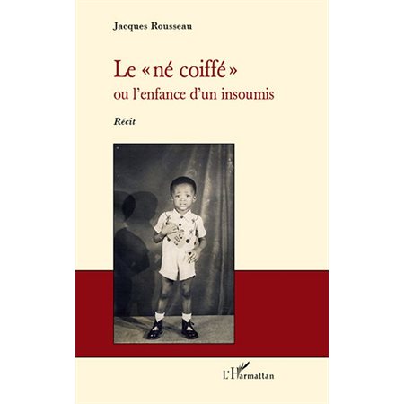 Le "né coiffé" - ou l'enfance d'un insoumis - récit