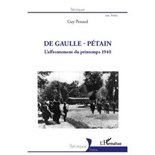 De gaulle - pétain - l'affrontement du printemps 1940