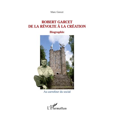 Robert garcet - de la révolte à la création - biographie