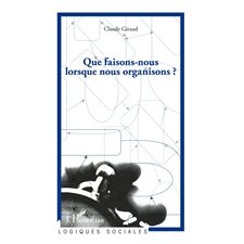 Que faisons-nous lorsque nous organisons ?