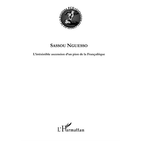 Sassou nguesso - l'irrésistible ascension d'un pion de la fr