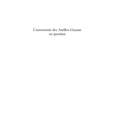 L'autonomie des antilles-guyane en question - le choix de la