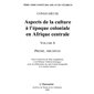 Aspects de la culture à l’époque coloniale en Afrique centrale volume 8