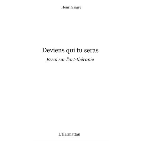 Deviens qui tu seras - essai sur l'art-thérapie