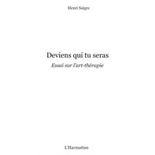 Deviens qui tu seras - essai sur l'art-thérapie