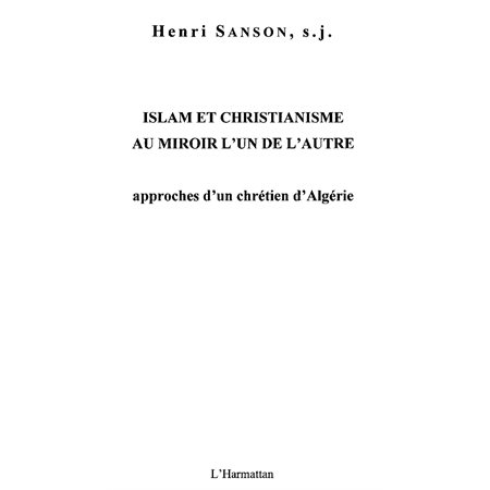 Islam et christianisme au miroir l'un de l'autre - approches