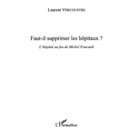 Faut-il supprimer les hÔpitaux ? - l'hôpital au feu de miche