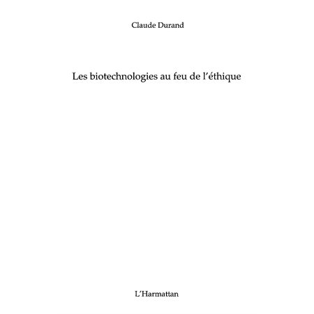 Biotechnologies au feu de l'éthique Les