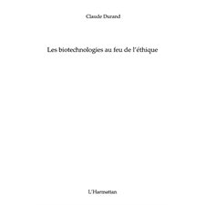 Biotechnologies au feu de l'éthique Les