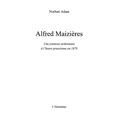 Alfred Maizières - Une jeunesse ardennaise à l'heure prussienne en 1870