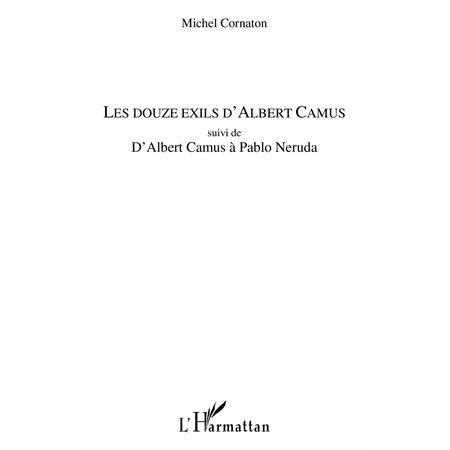 Les douze exils d'albert camus - suivi de - d'albert camus à