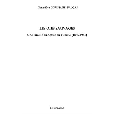 Les oies sauvages - une famille française en tunisie (1885-1