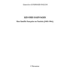 Les oies sauvages - une famille française en tunisie (1885-1