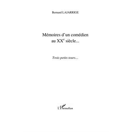 Mémoires d'un comédien au xx° siÈcle - trois petits tours...