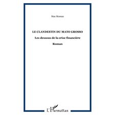 Le clandestin du mato grosso - les dessous de la crise finan