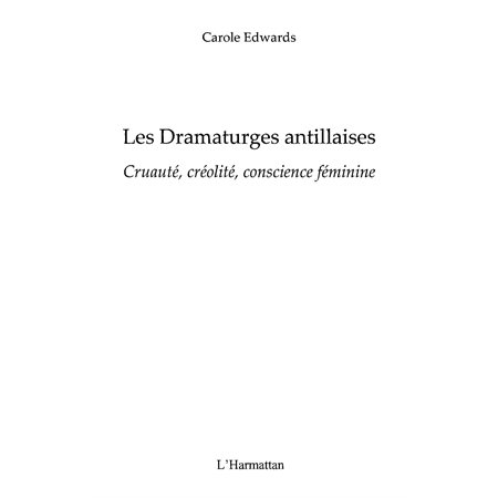 Les dramaturges antillaises - cruauté, créolité, conscience