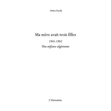 Ma mÈre avait trois filles - 1945-1962 - une enfance algérie