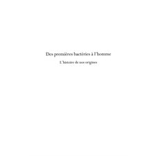 Des premiÈres bactéries À l'homme - l'histoire de nos origin