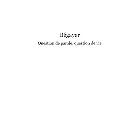 Bégayer - question de parole, question de vie - recueil de t