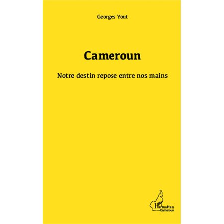 Cameroun notre destin repose entre nos mains