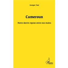 Cameroun notre destin repose entre nos mains