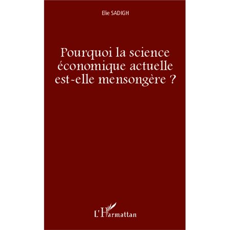 Pourquoi la science économique actuelle est-elle mensongère 